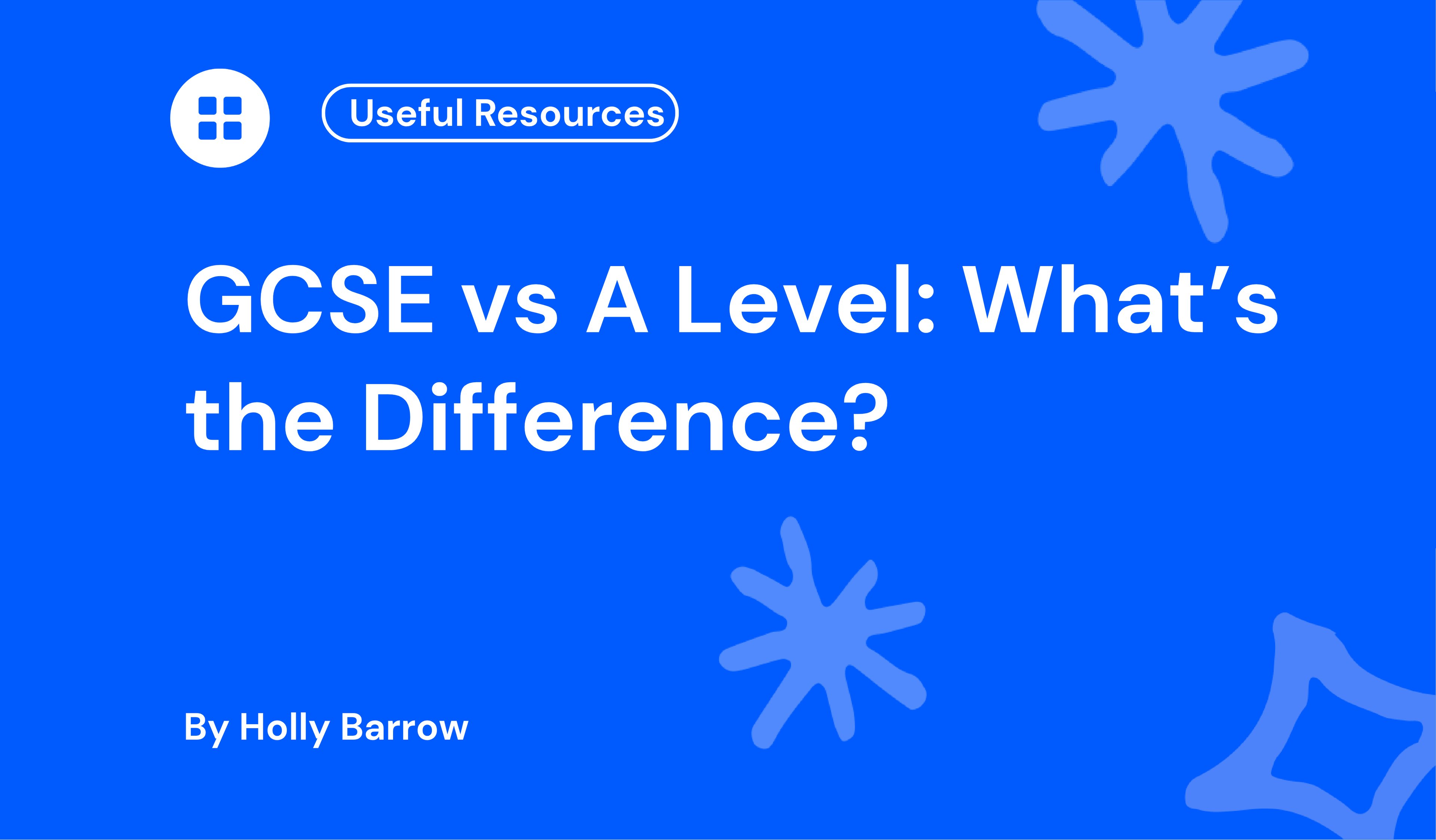 Blue background with the text "GCSE vs A Level: What's the Difference?" by Holly Barrow, featuring a "Useful Resources" label and abstract shapes.