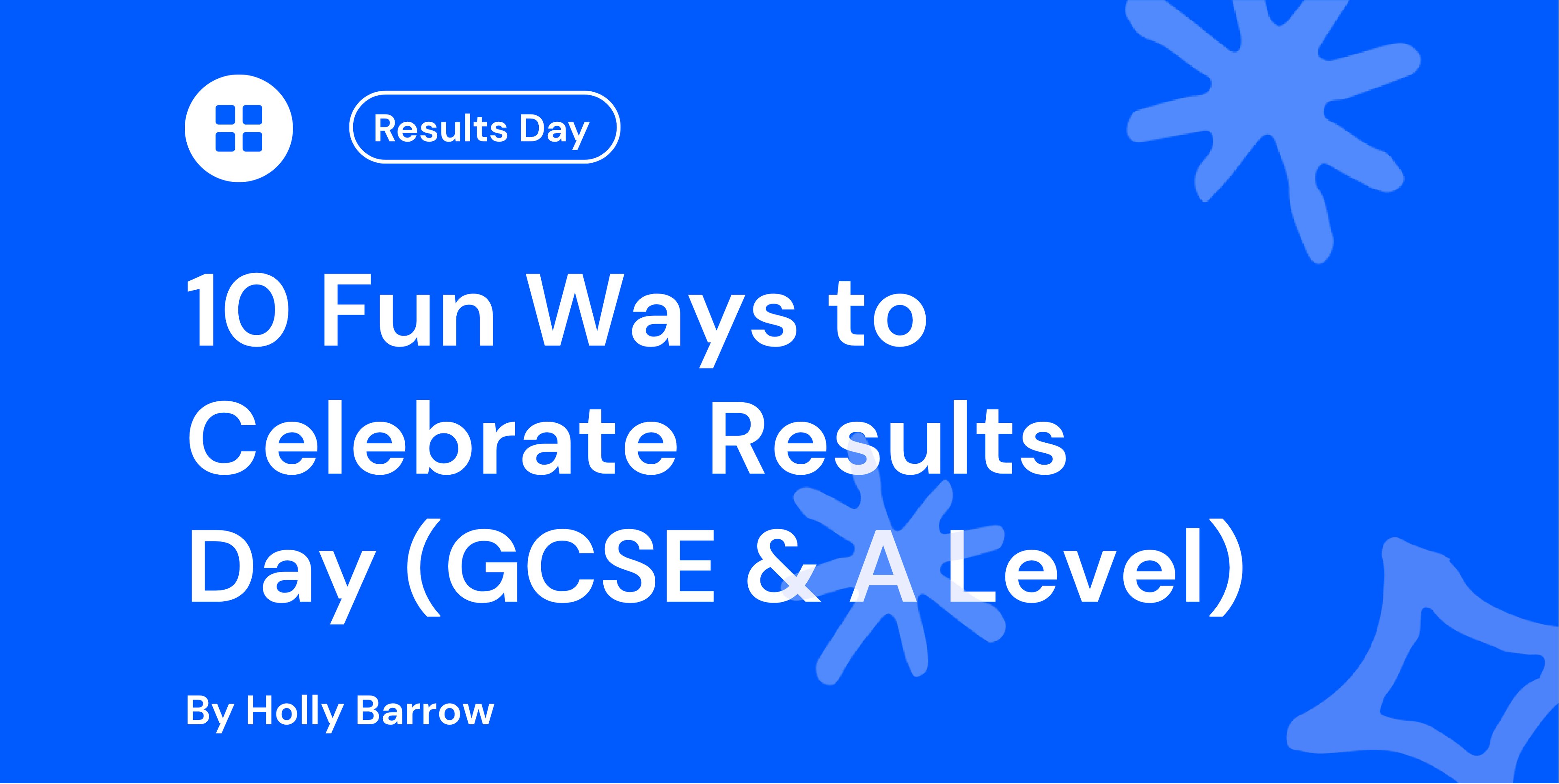 Blue background with text: "10 Fun Ways to Celebrate Results Day (GCSE & A Level)" by Holly Barrow. Includes decorative shapes and a "Results Day" badge.
